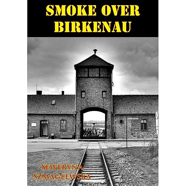 Smoke Over Birkenau [Illustrated Edition], Seweryna Szmaglewska