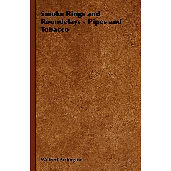 Smoke Rings and Roundelays - Pipes and Tobacco, Wilfred Partington