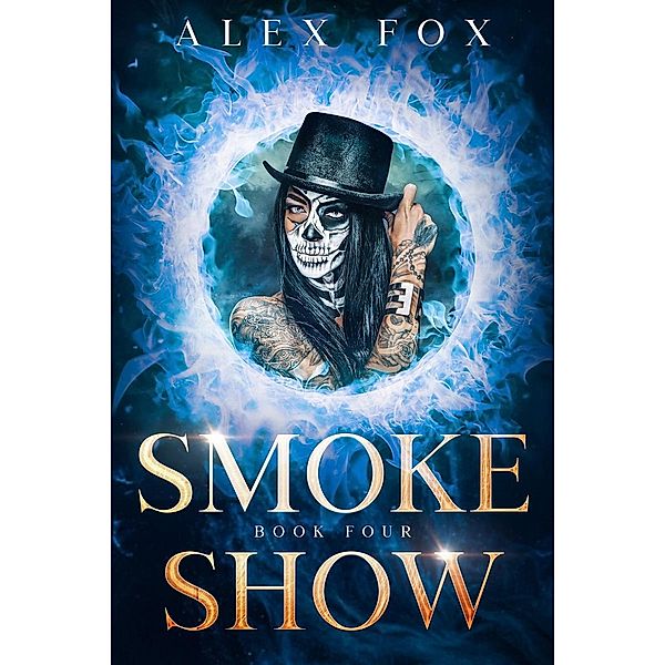 Smoke Show: Book 4 (Chronicles of a Supernatural Bounty Hunter, #4) / Chronicles of a Supernatural Bounty Hunter, Alex Fox