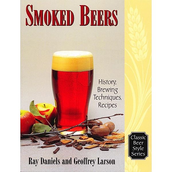 Smoked Beers / Classic Beer Style Series Bd.18, Geoff Larson, Ray Daniels