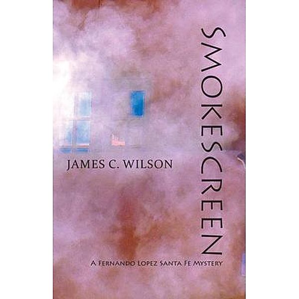 Smokescreen / Fernando Lopez Santa Fe Mysteries Bd.2, James Wilson