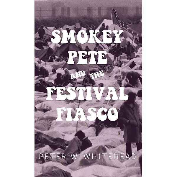 Smokey Pete And The Festival Fiasco / Clink Street Publishing, Peter W Whitehead