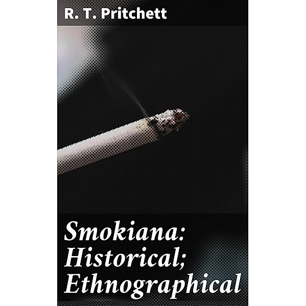 Smokiana: Historical; Ethnographical, R. T. Pritchett