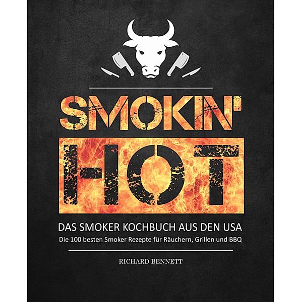 Smokin´ hot! - Das Smoker Kochbuch aus den USA:, Richard Bennett