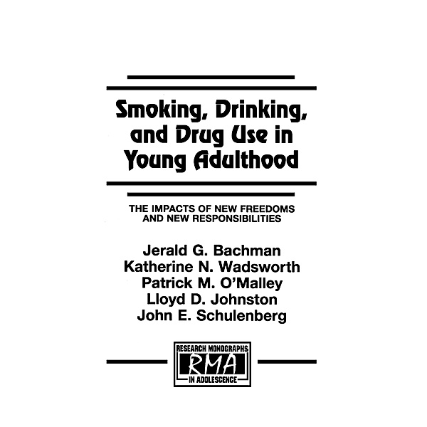 Smoking, Drinking, and Drug Use in Young Adulthood, Jerald G. Bachman, Katherine N. Wadsworth, Patrick M. O'Malley, Lloyd D. Johnston, John E. Schulenberg