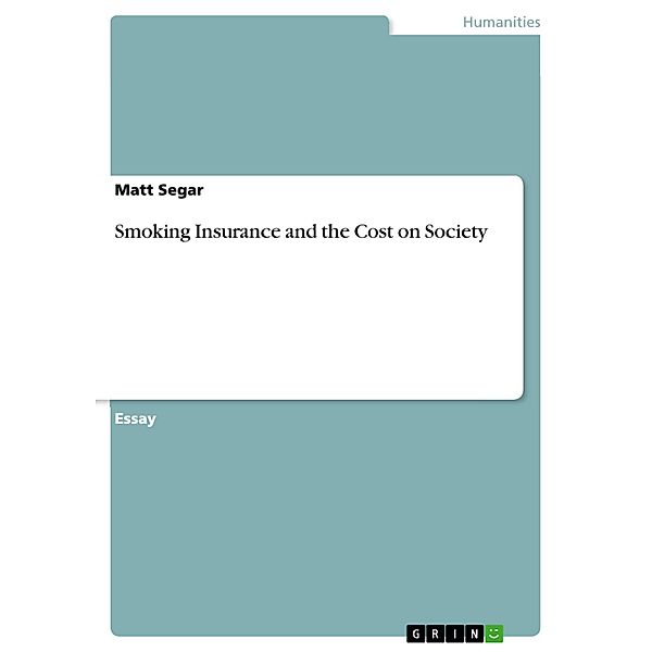 Smoking Insurance and the Cost on Society, Matt Segar