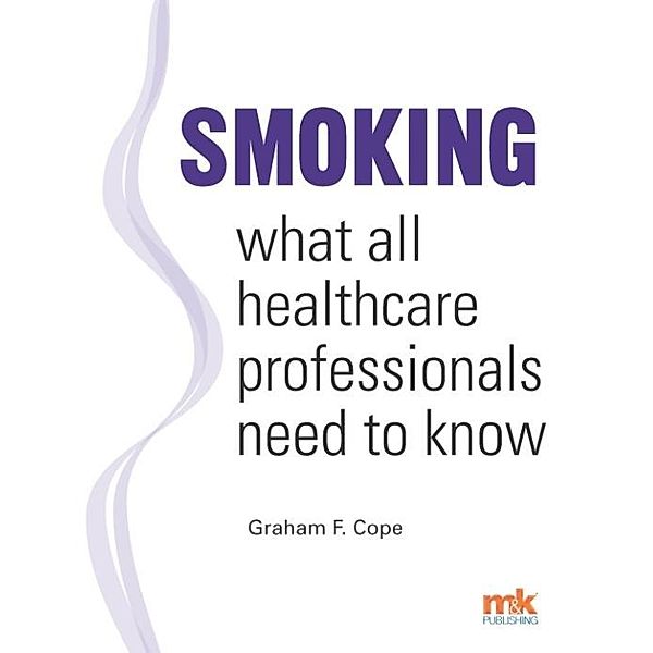 Smoking - what all healthcare professionals need to know, Graham F Cope