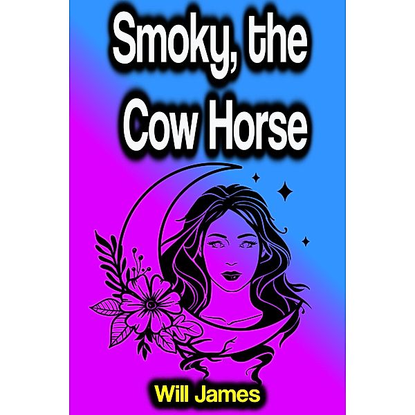 Smoky, the Cow Horse, Will James