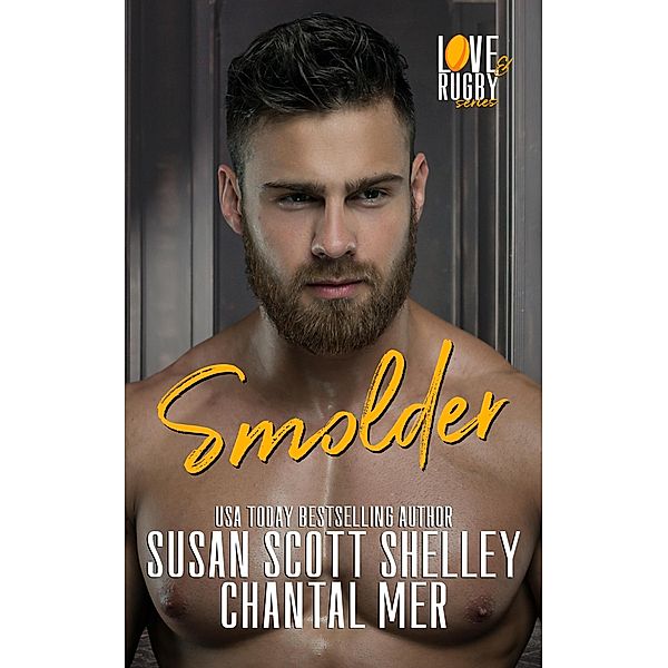 Smolder (Love & Rugby, #2) / Love & Rugby, Susan Scott Shelley, Chantal Mer