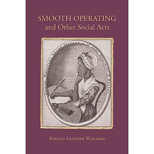 Smooth Operating and Other Social Acts / SUNY series in Multiethnic Literatures, Roland Leander Williams