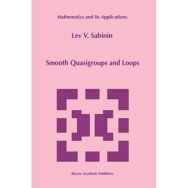 Smooth Quasigroups and Loops / Mathematics and Its Applications Bd.492, L. Sabinin