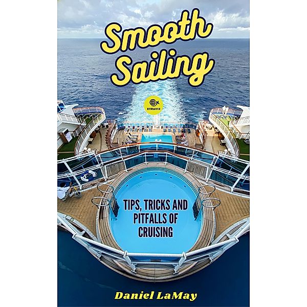 Smooth Sailing: Tips, Tricks and Pitfalls of Cruising (Xtravix Travel Guides, #3) / Xtravix Travel Guides, Daniel Lamay