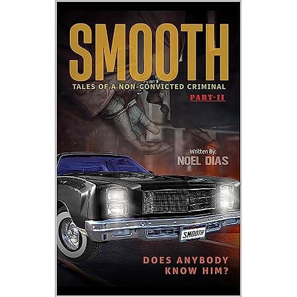Smooth: Tales of a Non-Convicted Criminal, Part II / Smooth, Noel Dias