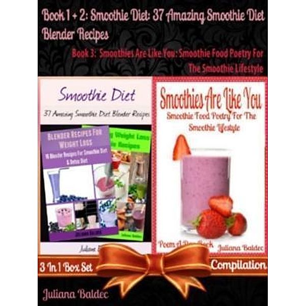 Smoothie Diet: 37 Amazing Smoothie Diet Blender Recipes (Best Smoothie Diet Recipes) + Smoothies Are Like You / Inge Baum, Baldec Juliana