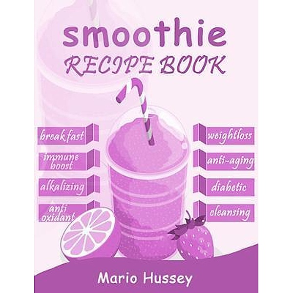 Smoothie Recipe Book, Mario Hussey