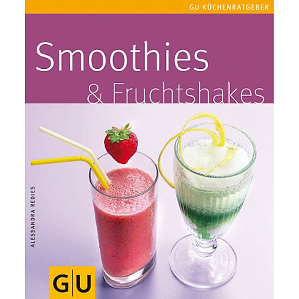 Smoothies & Fruchtshakes / GU Kochen & Verwöhnen Küchen-Ratgeber aus 2005, Alessandra Redies