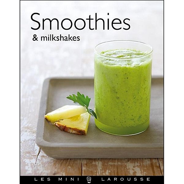 Smoothies & milk-shakes / Les Mini Larousse - Cuisine, Collectif