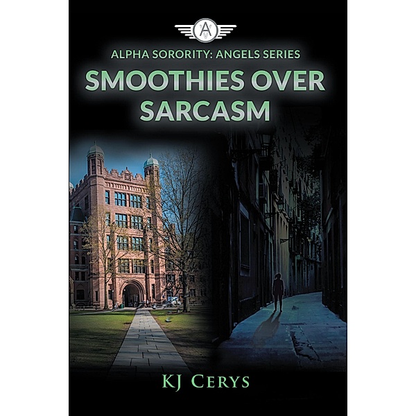 Smoothies Over Sarcasm / Alpha Sorority: Angels Series, Kj Cerys