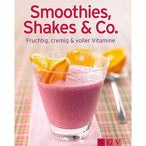 Smoothies, Shakes & Co / Unsere 100 besten Rezepte