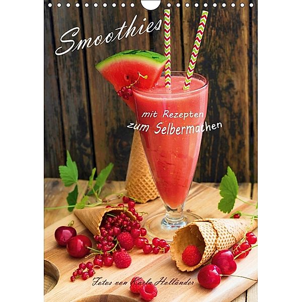 Smoothies zum Selbermachen (Wandkalender 2018 DIN A4 hoch), Karla Holländer