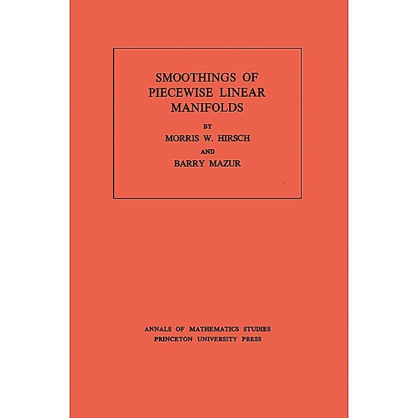Smoothings of Piecewise Linear Manifolds. (AM-80), Volume 80 / Annals of Mathematics Studies Bd.80, Morris W. Hirsch, Barry Mazur