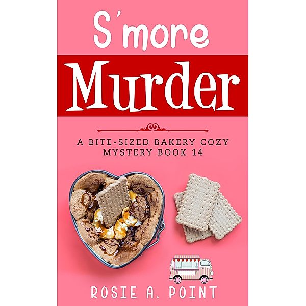 S'more Murder (A Bite-sized Bakery Cozy Mystery, #14) / A Bite-sized Bakery Cozy Mystery, Rosie A. Point