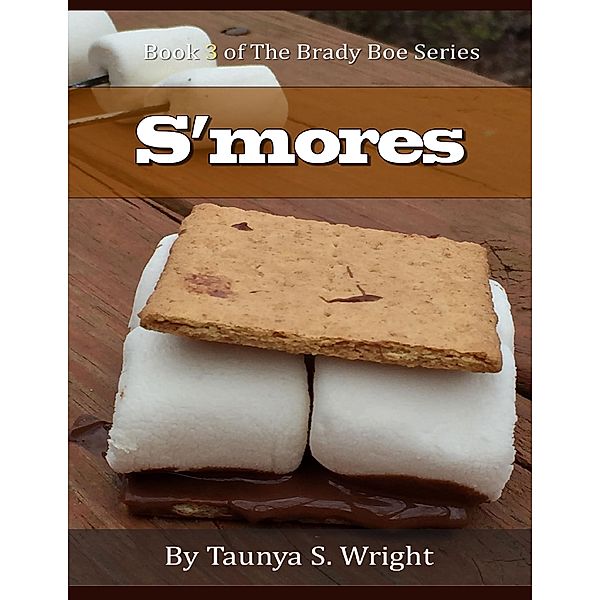 S'mores: Book 3 of the Brady Boe Series, Taunya S. Wright