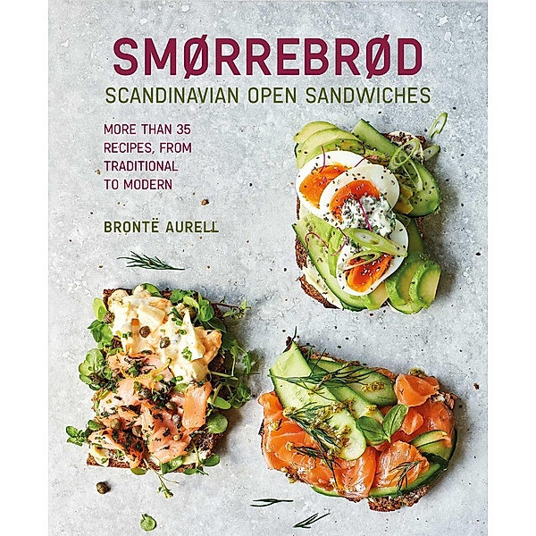 Smorrebrod: Scandinavian Open Sandwiches, Bronte Aurell