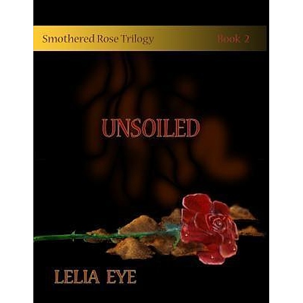 Smothered Rose Trilogy Book 2 / One Good Sonnet Publishing, Lelia Eye
