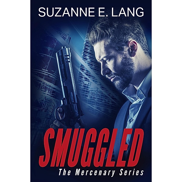 Smuggled (The Mercenary Series) / The Mercenary Series, Suzanne E. Lang