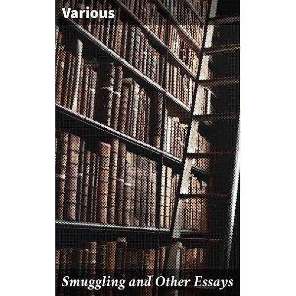 Smuggling and Other Essays, Various