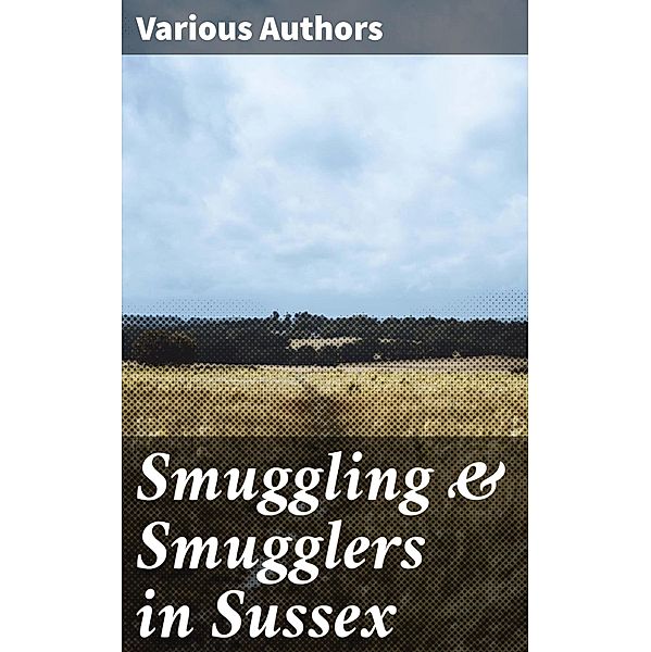 Smuggling & Smugglers in Sussex, Various Authors