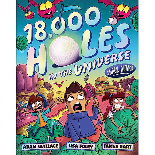 Snack Attack (18,000 Holes in the Universe, #2) / 18,000 Holes in the Universe Bd.02, Adam Wallace, Lisa Foley