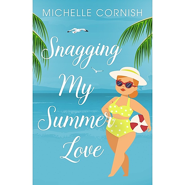 Snagging My Summer Love (Seasonal Singles, #3) / Seasonal Singles, Michelle Cornish
