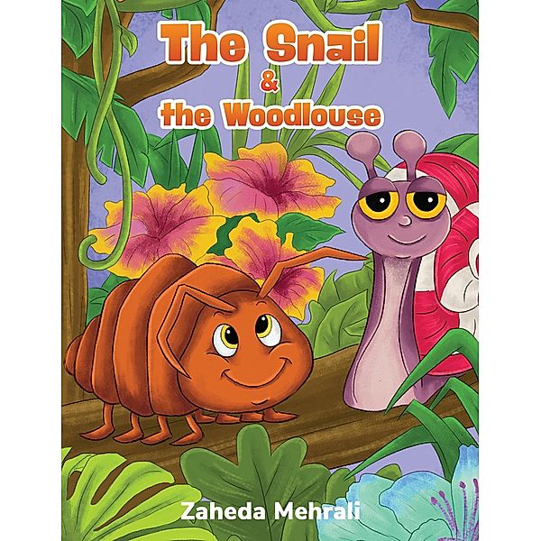 Snail & the Woodlouse / Austin Macauley Publishers Ltd, Zaheda Mehrali