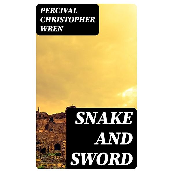 Snake and Sword, Percival Christopher Wren