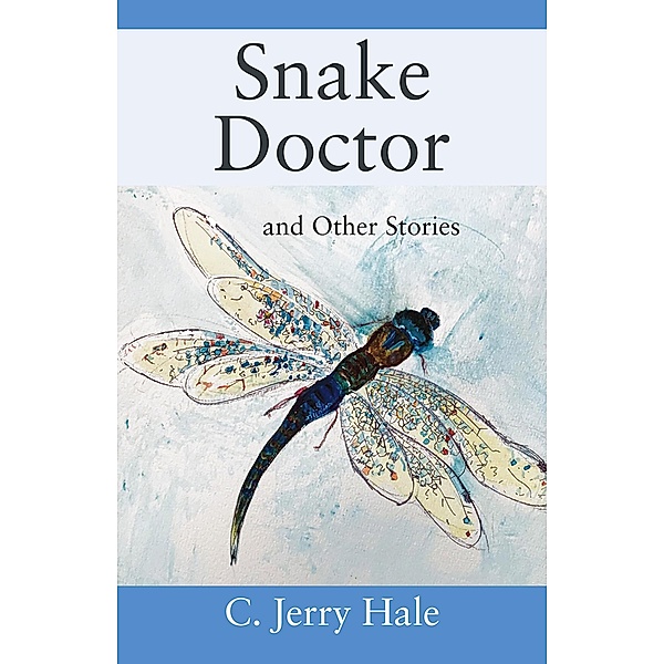 Snake Doctor and Other Stories, C. Jerry Hale
