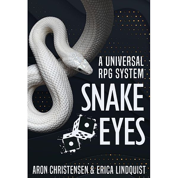 Snake Eyes: A universal RPG system, Aron Christensen, Erica Lindquist