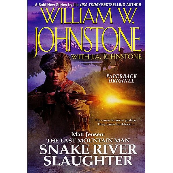 Snake River Slaughter / Matt Jensen/The Last Mountain Man Bd.5, William W. Johnstone, J. A. Johnstone