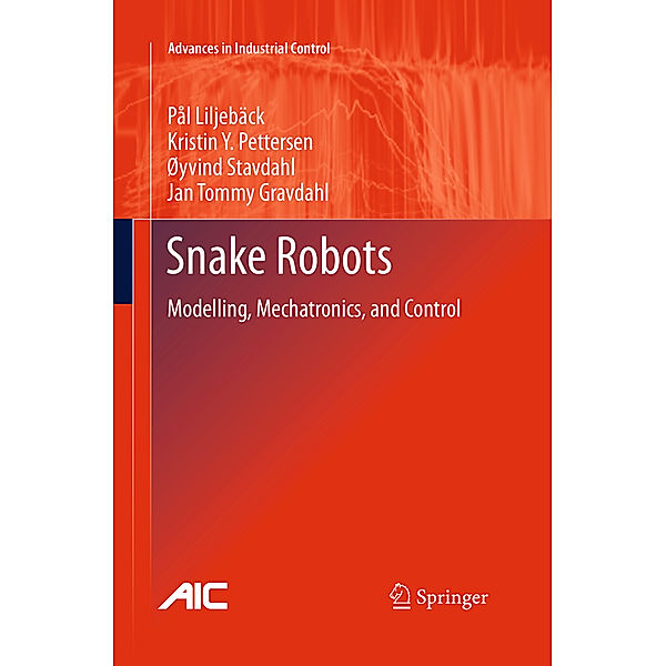 Snake Robots, Pål Liljebäck, Kristin Ytterstad Pettersen, Øyvind Stavdahl, Jan Tommy Gravdahl