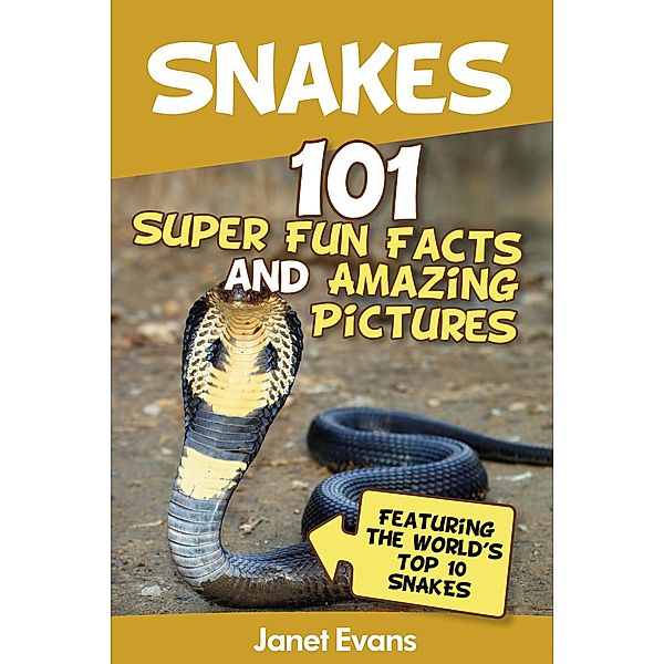 Snakes: 101 Super Fun Facts And Amazing Pictures (Featuring The World's Top 10 Snakes) / Baby Professor, Janet Evans