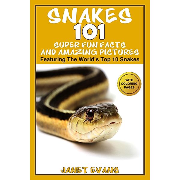 Snakes: 101 Super Fun Facts And Amazing Pictures (Featuring The World's Top 10 Snakes With Coloring Pages) / Speedy Kids, Janet Evans