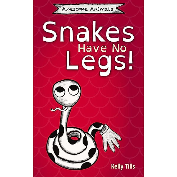 Snakes Have No Legs (Awesome Animals, #1) / Awesome Animals, Kelly Tills