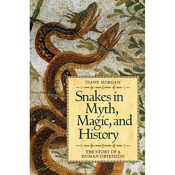 Snakes in Myth, Magic, and History, Diane Morgan