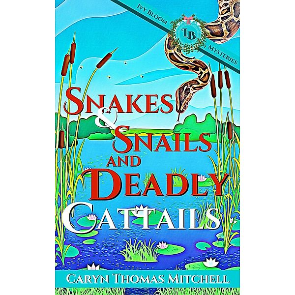 Snakes & Snails and Deadly Cattails (Ivy Bloom Mysteries, #2) / Ivy Bloom Mysteries, Caryn Thomas Mitchell