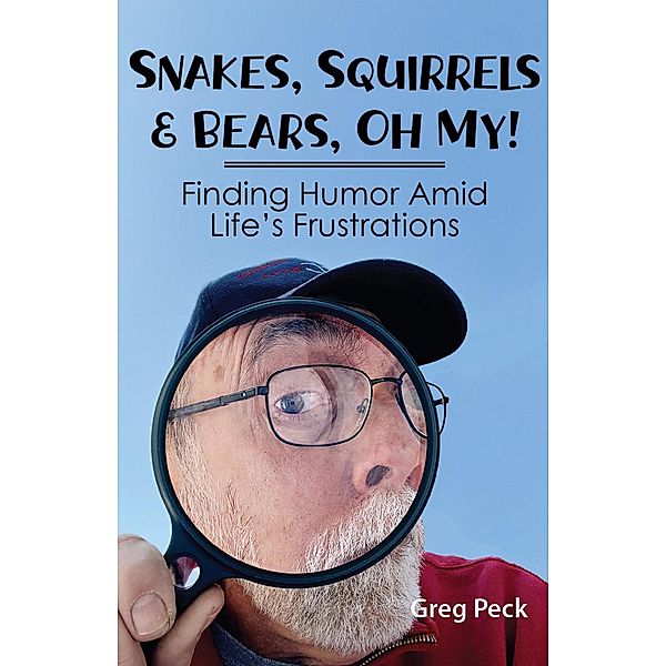 Snakes, Squirrels & Bears, Oh My!, Greg Peck