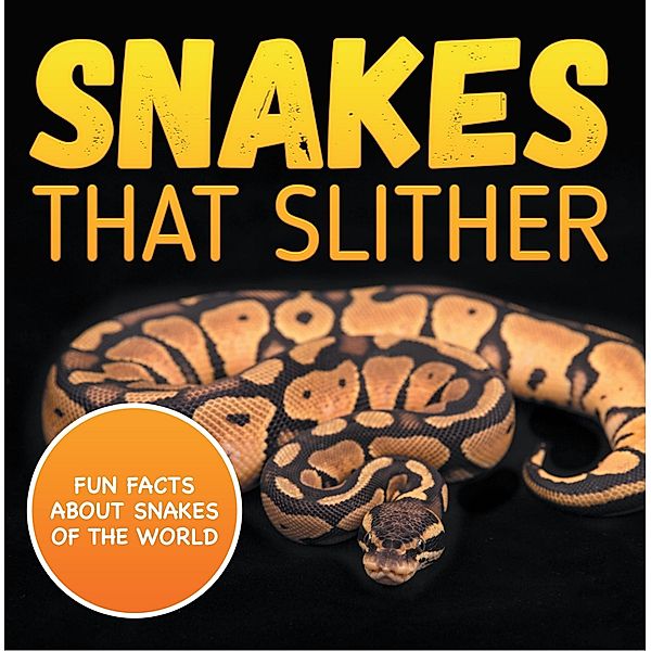 Snakes That Slither: Fun Facts About Snakes of The World / Baby Professor, Baby