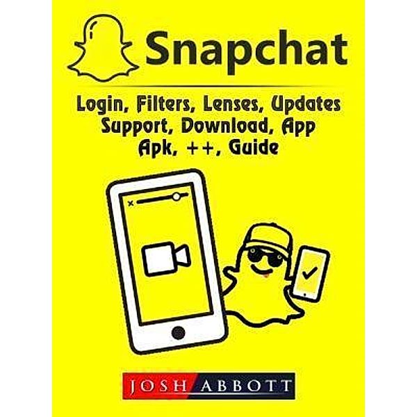 Snapchat, Login, Filters, Lenses, Updates, Support, Download, App, Apk, ++, Guide / Abbott Properties, Josh Abbott