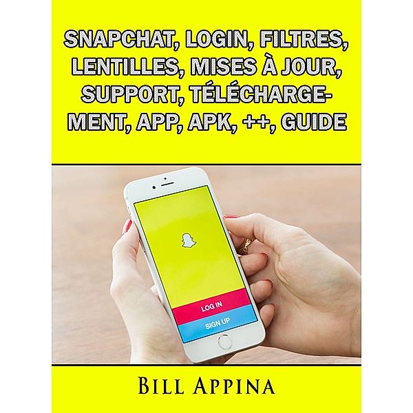 Snapchat, Login, Filtres, Lentilles, Mises a jour, Support, Telechargement, App, Apk, ++, Guide / Babelcube Inc., Josh Abbott