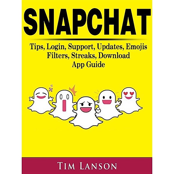Snapchat Tips, Login, Support, Updates, Emojis, Filters, Streaks, Download App Guide, Kenneth Simpson